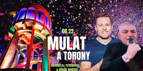 MULAT A TORONY \/ 08.22. \/ H\u00e1zibuli dj. Petr\u00e9nyivel \u00e9s D\u00f6g\u00f6s Robival