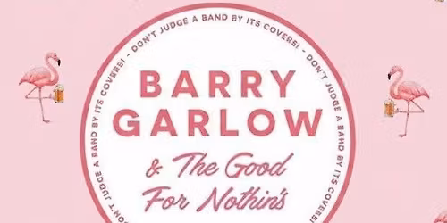 Barry Garlow & The Good For Nothin's
