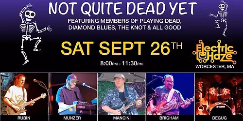 Not Quite Dead Yet at Electric Haze, Worcester, MA Sat Sept 26th