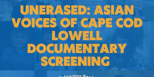 Unerased: Asian Voices of Cape Cod Lowell Documentary Screening