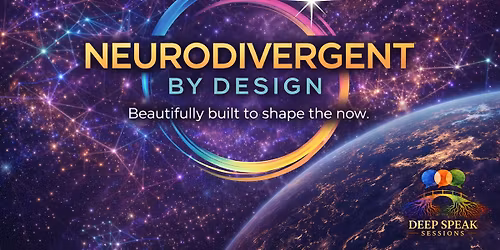 Neurodivergent by Design - Deep Speak Panel & Discussion Series