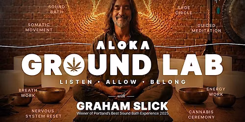 Aloka \u2014 Ground Lab  w. Graham Slick, A Spirit Leaf Sound Bath Journey