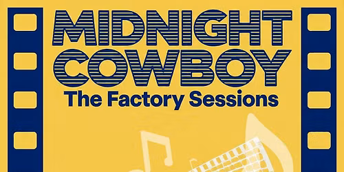 The Factory Sessions | LIVE MUSIC: Midnight Cowboy