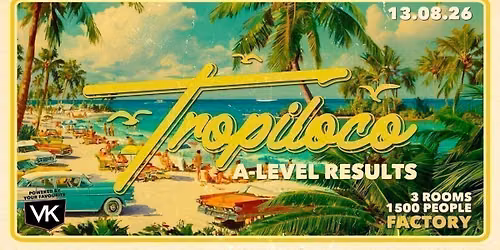 \ud83e\udea9\ud83c\udf34 TROPILOCO MANCHESTER A-LEVEL RESULTS NIGHT \ud83c\udf34\ud83e\udea9 13th AUGUST @ FACTORY