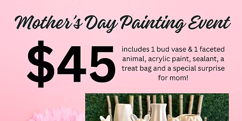 Making Memories with Mom - Vase & Animal Painting Event