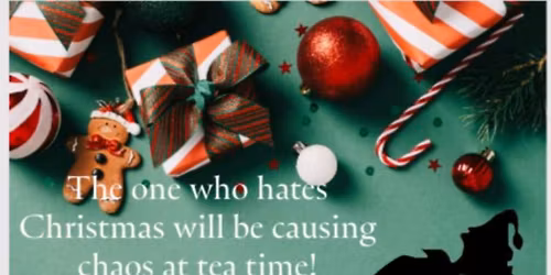 The one who hates Christmas tea time!