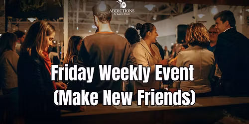 Friday Weekly Social Event @ADDICTIONS By Kitch Witch