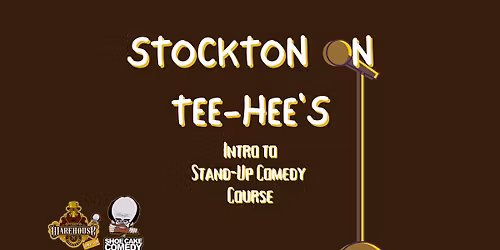Stockton On Tee-Hee's - Intro to Stand-Up Comedy Course (6 weeks)