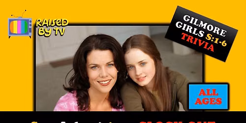 Gilmore Girls Trivia S: 1-6 @ Clock-Out Lounge ALL AGES
