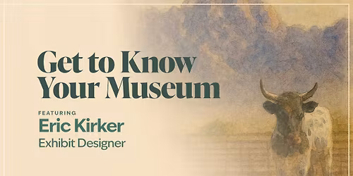 Get to Know Your Museum featuring Eric Kirker, Exhibit Designer