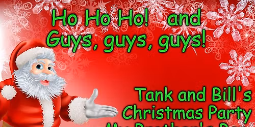 Tank and Bill Christmas Party at My Brothers Bar, Dec 13, 8PM