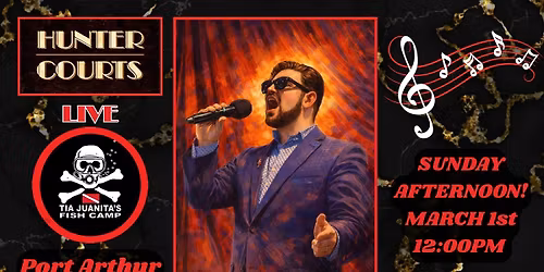 \ud83c\udfb6Hunter Courts Live @ Tia Juanita\u2019s Port Arthur\ud83c\udfa4