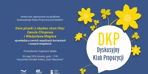 Dyskusyjny Klub Propozycji \/ Dwie pisarki z obydwu stron Olzy: Danuta Chlupowa i W\u0142adys\u0142awa Magiera