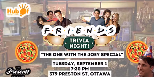 FRIENDS Trivia Night - The One With The Joey Special- The Prescott (Ottawa)