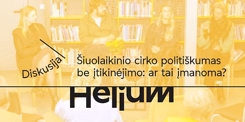 Diskusija \u0160IUOLAIKINIO CIRKO POLITI\u0160KUMAS BE \u012eTIKIN\u0116JIMO: AR TAI \u012eMANOMA?