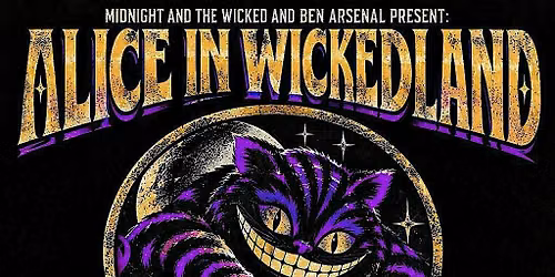 Midnight And The Wicked And Ben Arsenal Presents: Alice in Wicked Land