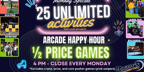 $25 Unlimited Activities & Arcade Happy Hour 1\/2 Price Games: Monday Special