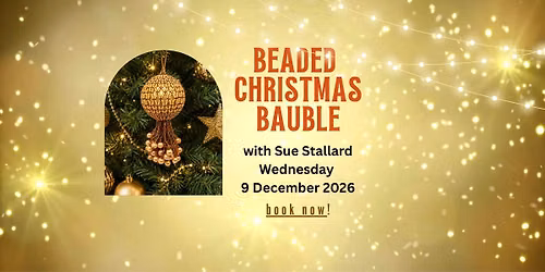 Beaded Netted Christmas Bauble Workshop with Sue Stallard