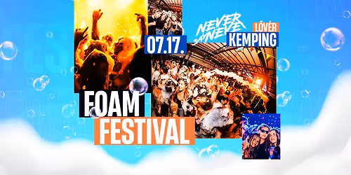 FOAM Festival \u2718 Never Say Never | 07.17. | L\u0151v\u00e9r Kemping