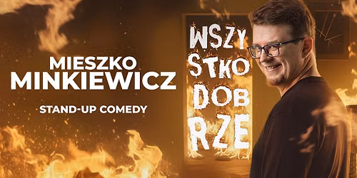 Bydgoszcz! Mieszko Minkiewicz: Wszystko dobrze - nowy program stand-up!