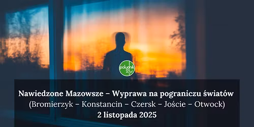 Nawiedzone Mazowsze \u2013 Wyprawa na pograniczu \u015bwiat\u00f3w 
