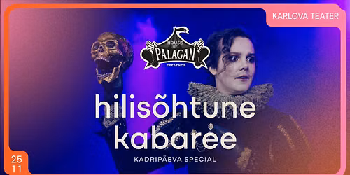 House of Palagani hilis\u00f5htune kabaree: Tartu Karlova Teater KADRIP\u00c4EVA ERI