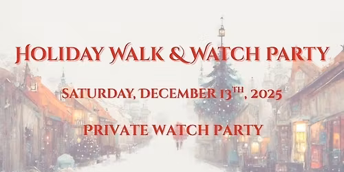 Holiday Walk & Watch Party: Private Watch Party