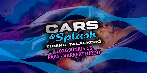 Cars & Splash - Tuning Tal\u00e1lkoz\u00f3 2026