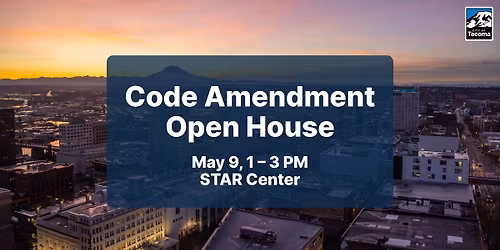 City of Tacoma Code Amendment Open House 