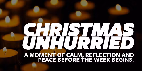 Christmas Unhurried | A Christmas Service That Lets Your Soul Breathe.