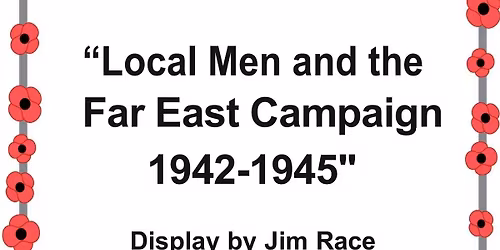 A month of Remembrance: Local men and the Far East Campaign 1942-1945