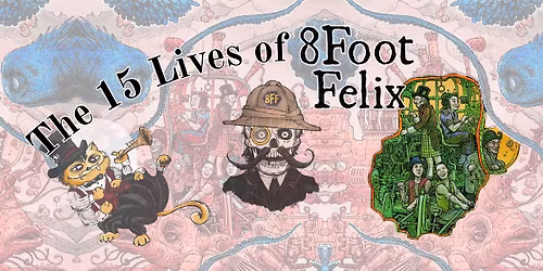 The Fifteen Lives of 8Foot Felix