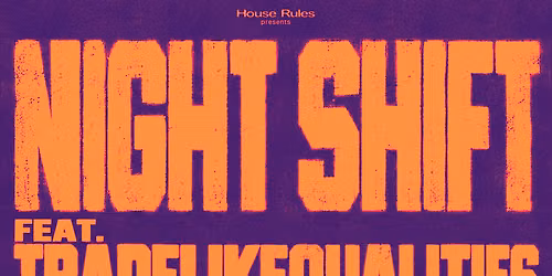 House Rules presents: NIGHT SHIFT