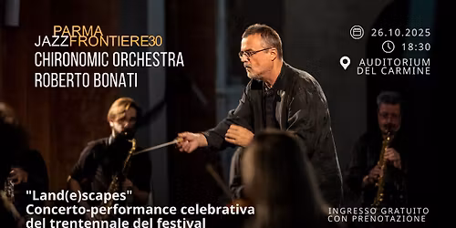 Chironomic Orchestra e Roberto Bonati: Land(e)Scapes - ParmaJazz Frontiere Festival