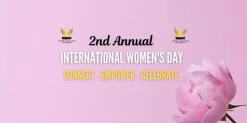 2nd Annual Women\u2019s International Day: Connect - Empower - Celebrate