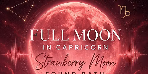 Full Moon in Capricorn: Strawberry Moon SoundBath for Alignment & Expansion
