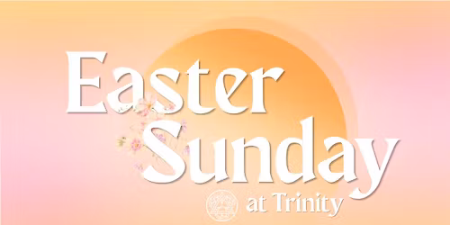 Easter Sunday Services at Trinity