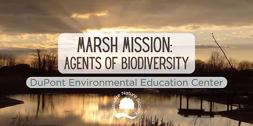 Marsh Mission: Agents of Biodiversity ~ DuPont Environmental Education Center