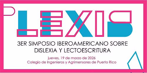 LEXIS: 3er Simposio Iberoamericano Sobre Dislexia y Lectoescritura