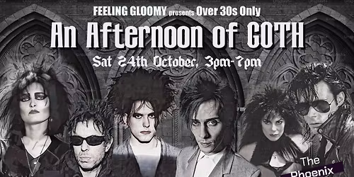 Feeling Gloomy presents An Afternoon of Goth (Over 30s Only), 3pm-7pm, Sat 24th October