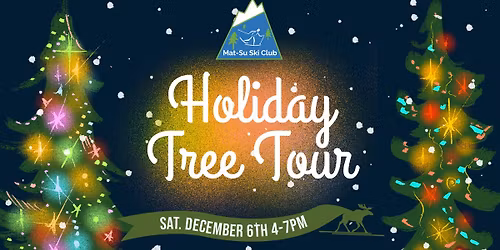\ud83c\udf84 Mat-Su Ski Club Holiday Tree Tour \ud83c\udf84