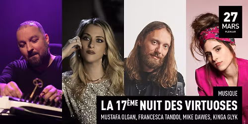 La 17\u00e8me Nuit des Virtuoses \/ Mustafa Olgan, Francesca Tandoi, Mike Dawes, Kinga Glyk