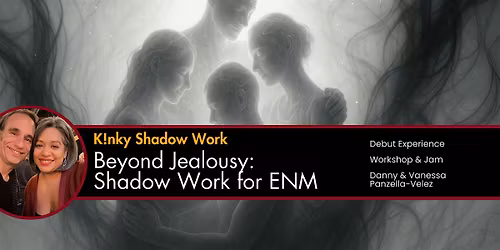 BEYOND JEALOUSY: Shadow Work for Ethical Non-Monogamy + After hours!