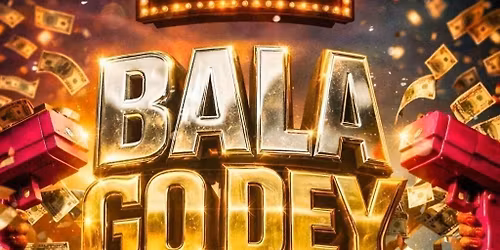 BALA GO DEY