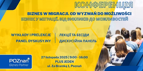 Konferencja biznesowa dla obywatelek i obywateli Ukrainy "Biznes w migracji. Od wyzwa\u0144 do mo\u017cliwo\u015bci