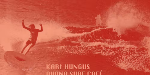 Karl Hungus Leu Tempo @ Ohana Surf Caf\u00e9 - Samedi 09 Mai