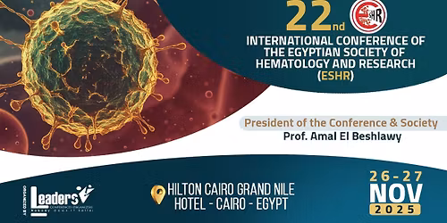 22ndINTERNATIONAL CONFERENCE OF THE EGYPTIAN SOCIETY OF HEMATOLOGY AND RESEARCH (ESHR)