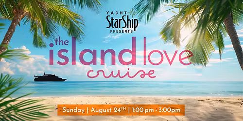Island Love Cruise | Mingle & Party on Yacht StarShip
