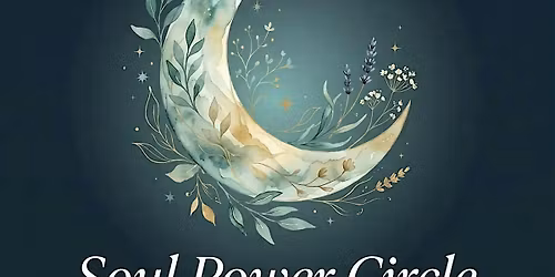 Soul Power Circle- A Monthly Women's Gathering