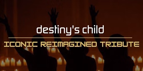 Destiny's Child: Iconic Reimagined Tribute \u2013 New York